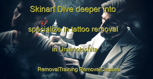 Skinart Dive deeper into specialize in tattoo removal in Umenokishita | #RemovalTraining #RemovalClasses #SkinartTraining-Japan