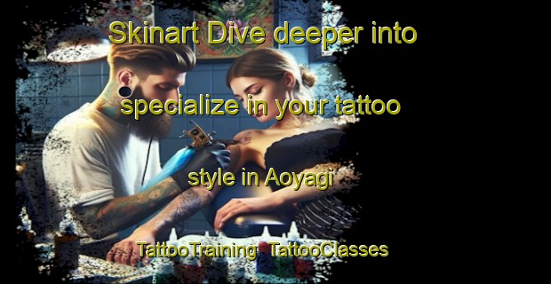 Skinart Dive deeper into specialize in your tattoo style in Aoyagi | TattooTraining | TattooClasses | SkinartTraining-Japan