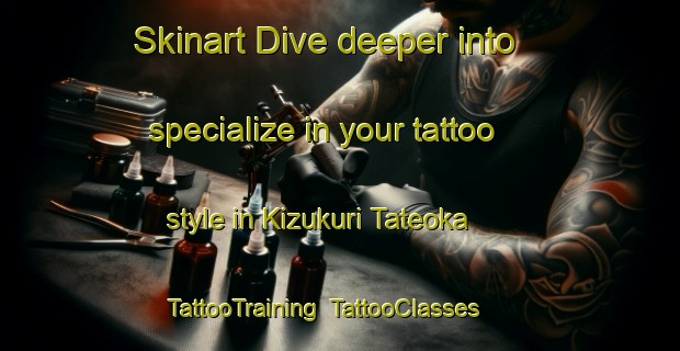 Skinart Dive deeper into specialize in your tattoo style in Kizukuri Tateoka | TattooTraining | TattooClasses | SkinartTraining-Japan
