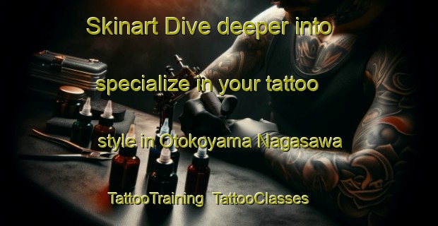 Skinart Dive deeper into specialize in your tattoo style in Otokoyama Nagasawa | TattooTraining | TattooClasses | SkinartTraining-Japan