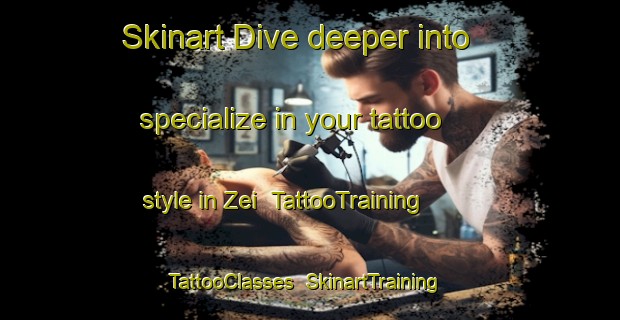 Skinart Dive deeper into specialize in your tattoo style in Zei | TattooTraining | TattooClasses | SkinartTraining-Japan