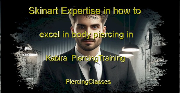 Skinart Expertise in how to excel in body piercing in Kabira | PiercingTraining | PiercingClasses | SkinartTraining-Japan