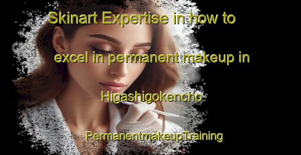 Skinart Expertise in how to excel in permanent makeup in Higashigokencho | PermanentmakeupTraining | PermanentmakeupClasses | SkinartTraining-Japan