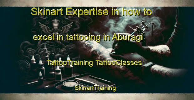 Skinart Expertise in how to excel in tattooing in Aburagi | #TattooTraining #TattooClasses #SkinartTraining-Japan