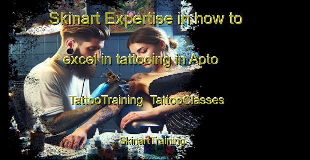 Skinart Expertise in how to excel in tattooing in Aoto | TattooTraining | TattooClasses | SkinartTraining-Japan