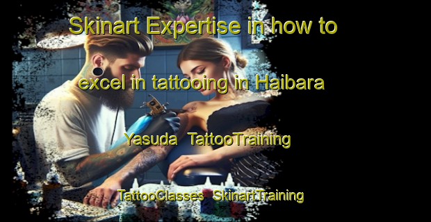 Skinart Expertise in how to excel in tattooing in Haibara Yasuda | TattooTraining | TattooClasses | SkinartTraining-Japan
