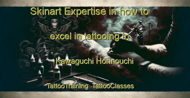 Skinart Expertise in how to excel in tattooing in Kawaguchi Horinouchi | TattooTraining | TattooClasses | SkinartTraining-Japan