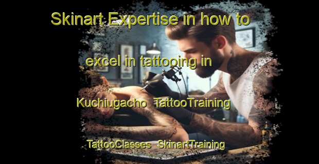 Skinart Expertise in how to excel in tattooing in Kuchiugacho | TattooTraining | TattooClasses | SkinartTraining-Japan
