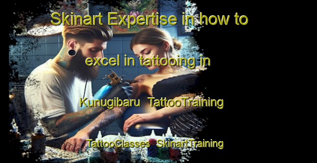 Skinart Expertise in how to excel in tattooing in Kunugibaru | TattooTraining | TattooClasses | SkinartTraining-Japan