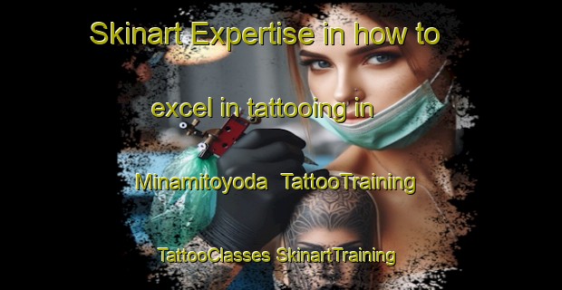 Skinart Expertise in how to excel in tattooing in Minamitoyoda | #TattooTraining #TattooClasses #SkinartTraining-Japan