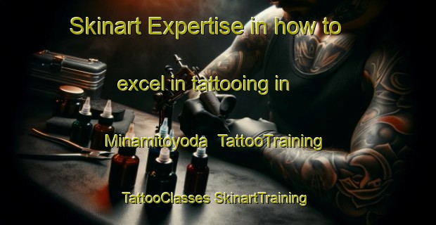 Skinart Expertise in how to excel in tattooing in Minamitoyoda | #TattooTraining #TattooClasses #SkinartTraining-Japan