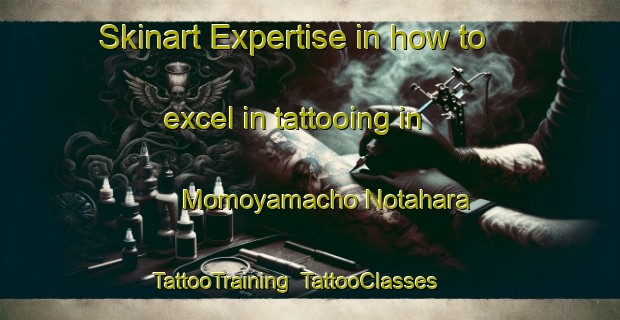 Skinart Expertise in how to excel in tattooing in Momoyamacho Notahara | TattooTraining | TattooClasses | SkinartTraining-Japan
