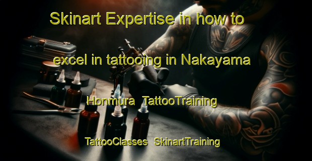 Skinart Expertise in how to excel in tattooing in Nakayama Honmura | TattooTraining | TattooClasses | SkinartTraining-Japan