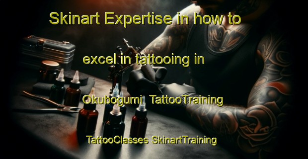 Skinart Expertise in how to excel in tattooing in Okubogumi | #TattooTraining #TattooClasses #SkinartTraining-Japan