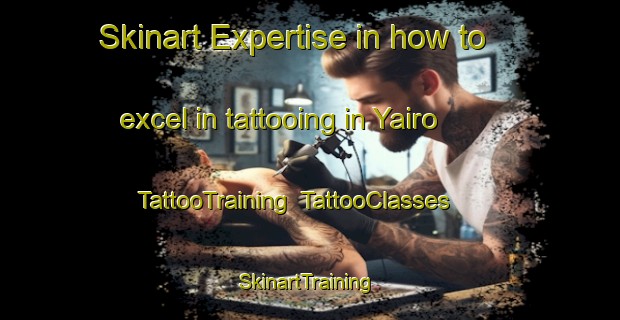 Skinart Expertise in how to excel in tattooing in Yairo | TattooTraining | TattooClasses | SkinartTraining-Japan