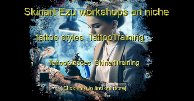 Skinart Ezu workshops on niche tattoo styles | TattooTraining | TattooClasses | SkinartTraining-Japan