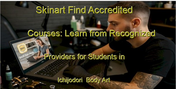 Skinart Find Accredited Courses: Learn from Recognized Providers for Students in Ichijodori | Body Art Qualification Authority | BAQA-Japan