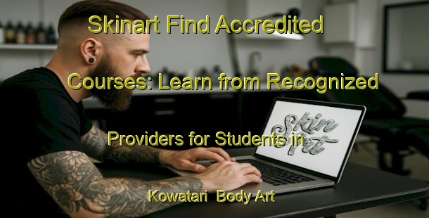 Skinart Find Accredited Courses: Learn from Recognized Providers for Students in Kowatari | Body Art Qualification Authority | BAQA-Japan