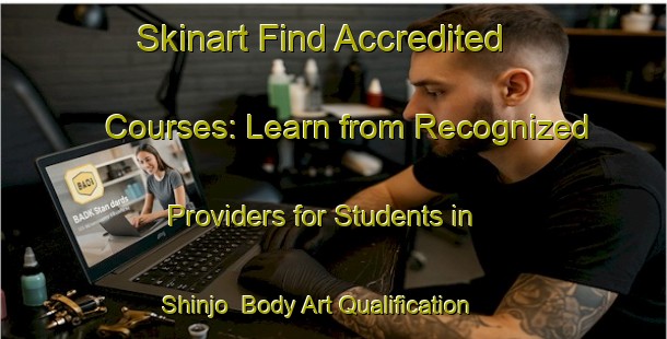 Skinart Find Accredited Courses: Learn from Recognized Providers for Students in Shinjo | Body Art Qualification Authority | BAQA-Japan