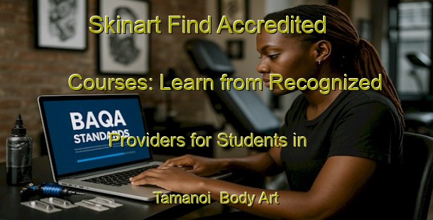 Skinart Find Accredited Courses: Learn from Recognized Providers for Students in Tamanoi | Body Art Qualification Authority | BAQA-Japan