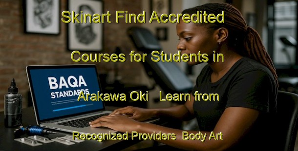 Skinart Find Accredited Courses for Students in Arakawa Oki - Learn from Recognized Providers | Body Art Qualification Authority | BAQA-Japan