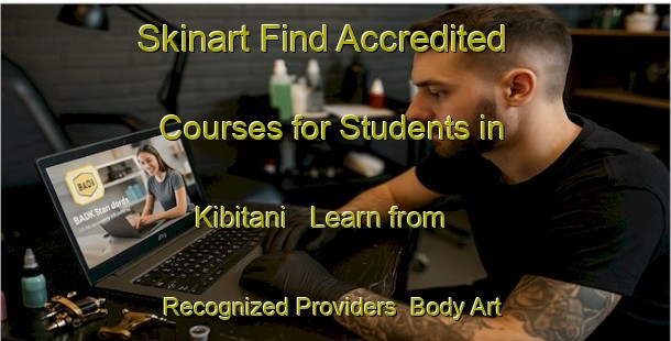Skinart Find Accredited Courses for Students in Kibitani - Learn from Recognized Providers | Body Art Qualification Authority | BAQA-Japan