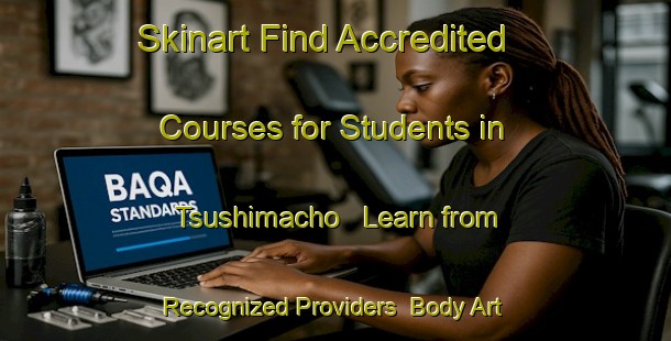 Skinart Find Accredited Courses for Students in Tsushimacho - Learn from Recognized Providers | Body Art Qualification Authority | BAQA-Japan