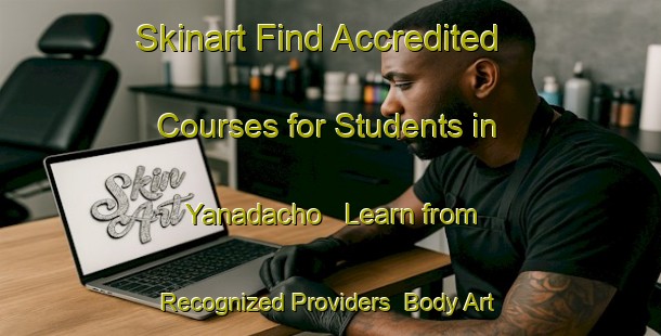 Skinart Find Accredited Courses for Students in Yanadacho - Learn from Recognized Providers | Body Art Qualification Authority | BAQA-Japan