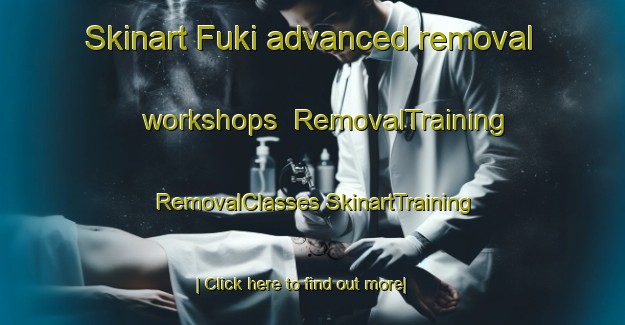 Skinart Fuki advanced removal workshops | #RemovalTraining #RemovalClasses #SkinartTraining-Japan