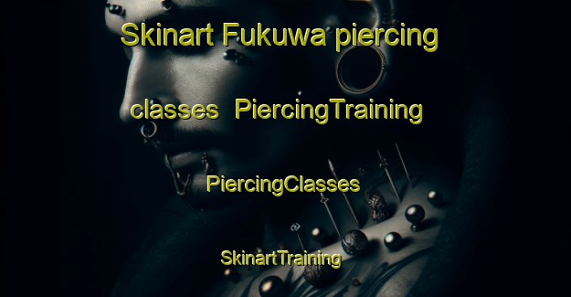 Skinart Fukuwa piercing classes | #PiercingTraining #PiercingClasses #SkinartTraining-Japan