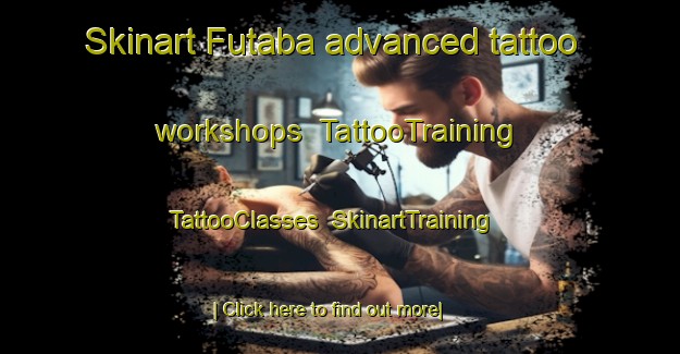 Skinart Futaba advanced tattoo workshops | TattooTraining | TattooClasses | SkinartTraining-Japan