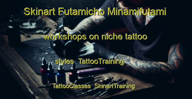 Skinart Futamicho Minamifutami workshops on niche tattoo styles | TattooTraining | TattooClasses | SkinartTraining-Japan