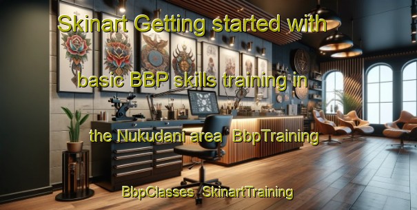 Skinart Getting started with basic BBP skills training in the Nukudani area | BbpTraining | BbpClasses | SkinartTraining-Japan