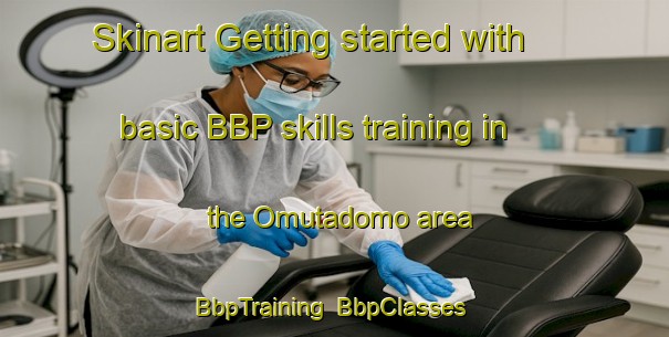 Skinart Getting started with basic BBP skills training in the Omutadomo area | BbpTraining | BbpClasses | SkinartTraining-Japan