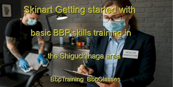 Skinart Getting started with basic BBP skills training in the Shiguchinaga area | BbpTraining | BbpClasses | SkinartTraining-Japan