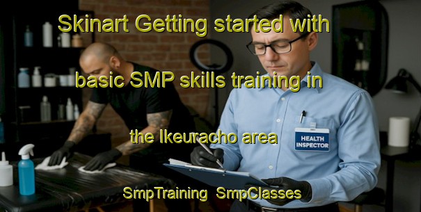 Skinart Getting started with basic SMP skills training in the Ikeuracho area | SmpTraining | SmpClasses | SkinartTraining-Japan
