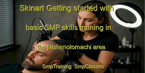 Skinart Getting started with basic SMP skills training in the Nishimotomachi area | SmpTraining | SmpClasses | SkinartTraining-Japan