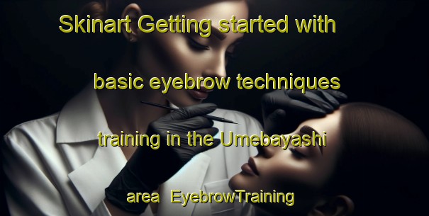 Skinart Getting started with basic eyebrow techniques training in the Umebayashi area | EyebrowTraining | EyebrowClasses | SkinartTraining-Japan