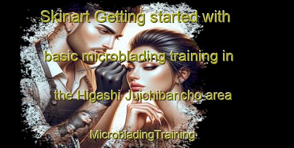 Skinart Getting started with basic microblading training in the Higashi Juichibancho area | MicrobladingTraining | MicrobladingClasses | SkinartTraining-Japan