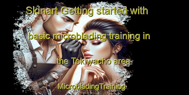 Skinart Getting started with basic microblading training in the Tokiwacho area | MicrobladingTraining | MicrobladingClasses | SkinartTraining-Japan