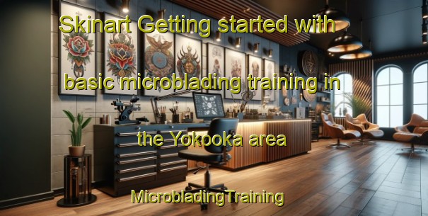 Skinart Getting started with basic microblading training in the Yokooka area | MicrobladingTraining | MicrobladingClasses | SkinartTraining-Japan
