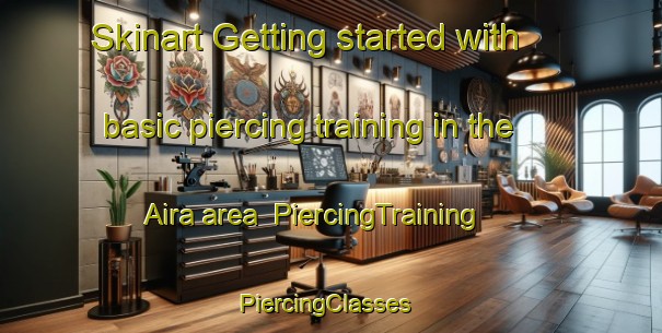 Skinart Getting started with basic piercing training in the Aira area | PiercingTraining | PiercingClasses | SkinartTraining-Japan