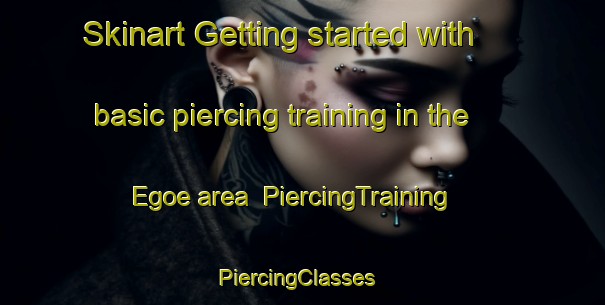 Skinart Getting started with basic piercing training in the Egoe area | PiercingTraining | PiercingClasses | SkinartTraining-Japan