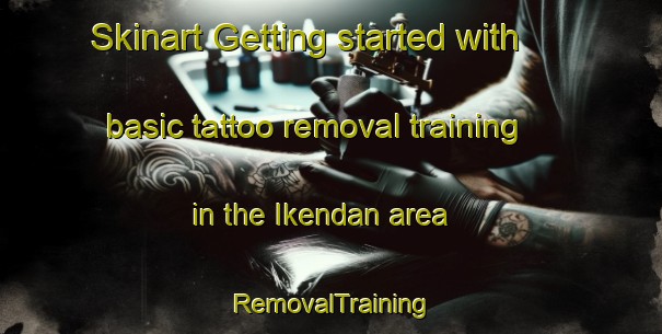 Skinart Getting started with basic tattoo removal training in the Ikendan area | RemovalTraining | RemovalClasses | SkinartTraining-Japan
