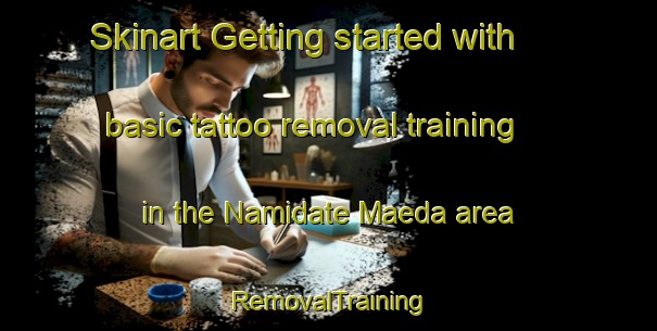Skinart Getting started with basic tattoo removal training in the Namidate Maeda area | RemovalTraining | RemovalClasses | SkinartTraining-Japan