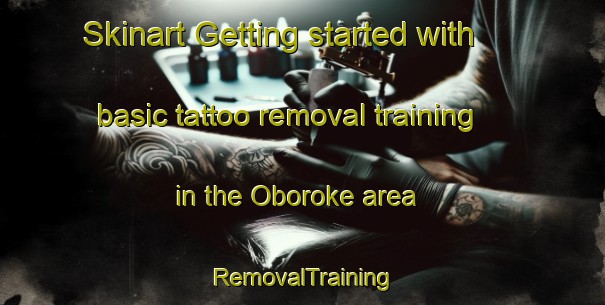 Skinart Getting started with basic tattoo removal training in the Oboroke area | RemovalTraining | RemovalClasses | SkinartTraining-Japan