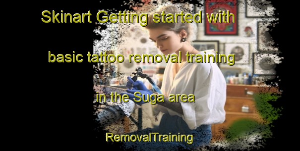 Skinart Getting started with basic tattoo removal training in the Suga area | RemovalTraining | RemovalClasses | SkinartTraining-Japan