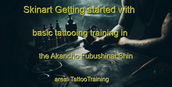 Skinart Getting started with basic tattooing training in the Akancho Fubushinai Shin area | TattooTraining | TattooClasses | SkinartTraining-Japan