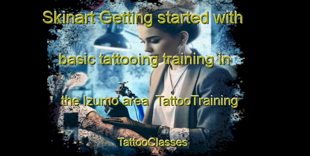 Skinart Getting started with basic tattooing training in the Izumo area | TattooTraining | TattooClasses | SkinartTraining-Japan
