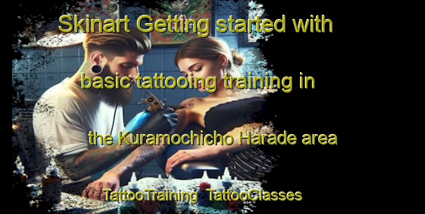 Skinart Getting started with basic tattooing training in the Kuramochicho Harade area | TattooTraining | TattooClasses | SkinartTraining-Japan